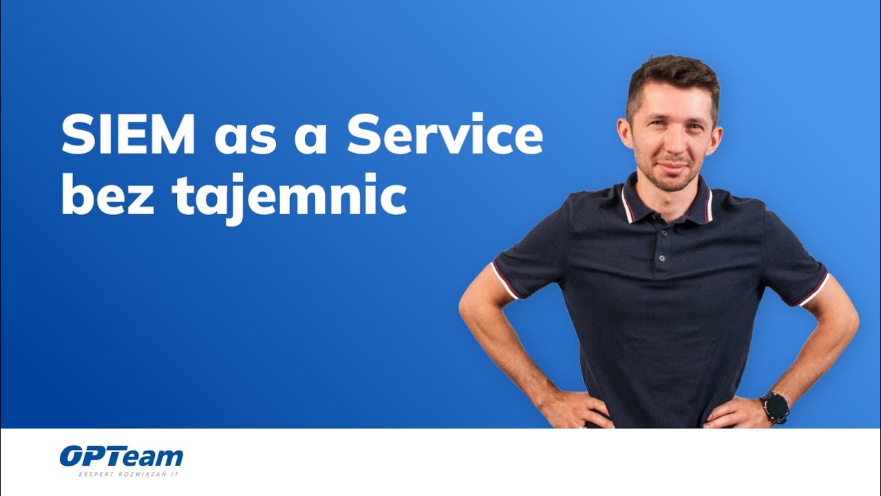 Webinar: SIEM as a Service bez tajemnic  Podstawa bezpieczeństwa IT w modelu chmurowym
