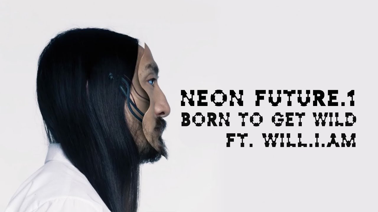 Born To Get Wild ft. will.i.am - Neon Future 1 - Steve Aoki