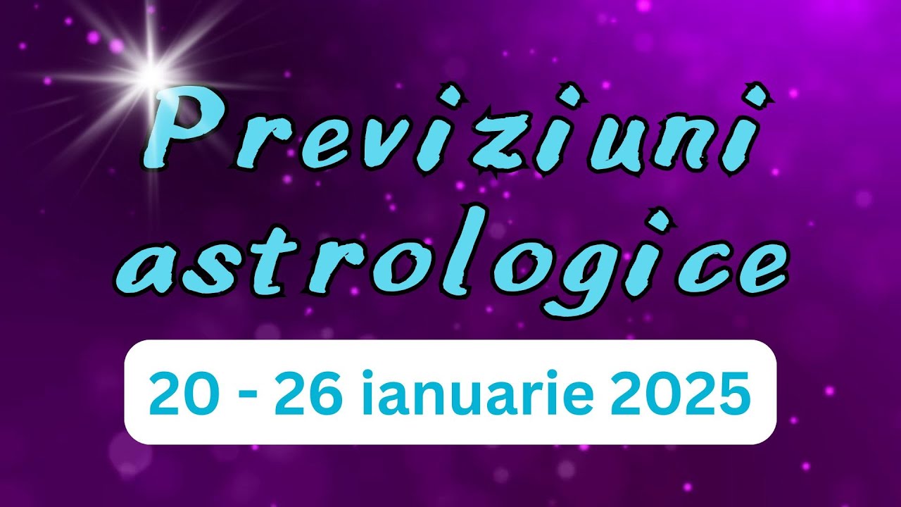 Previziuni astrologice: 20 - 26 ianuarie 2025