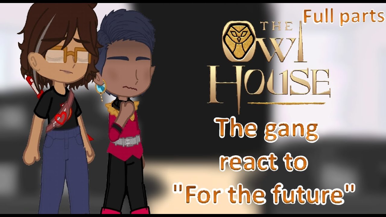 🦉🏠The gang react to "For the future"||The owl house season 3 ep 2 || full parts 🏠🦉