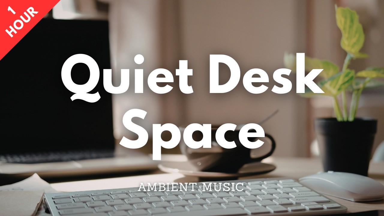 Quiet Desk Space | Ambient Chillout Music