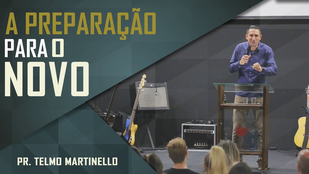 A preparação para o novo - Pr. Telmo Martinello