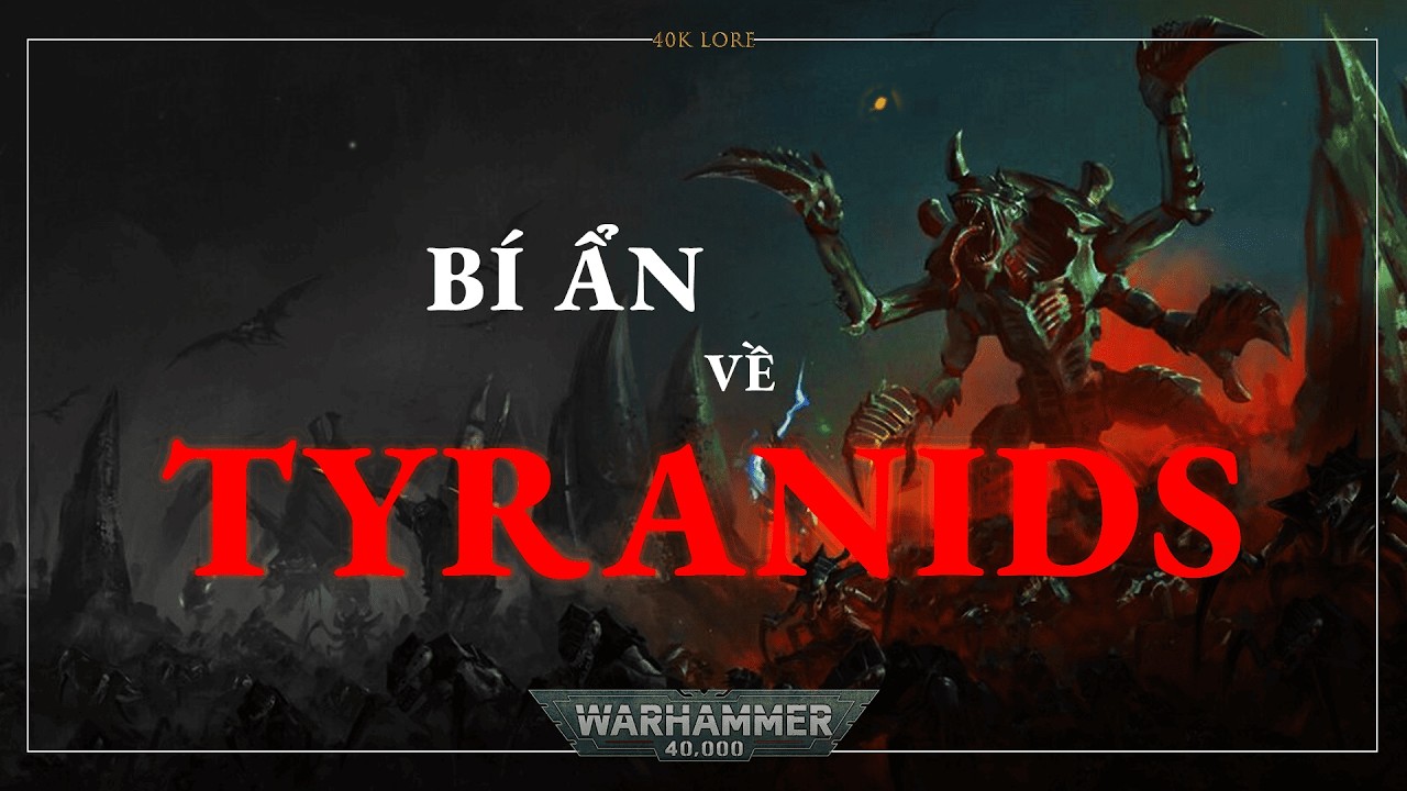 Câu chuyện về | Tyranids: Cơn Đói Vô Tận - (Lore to sleep)