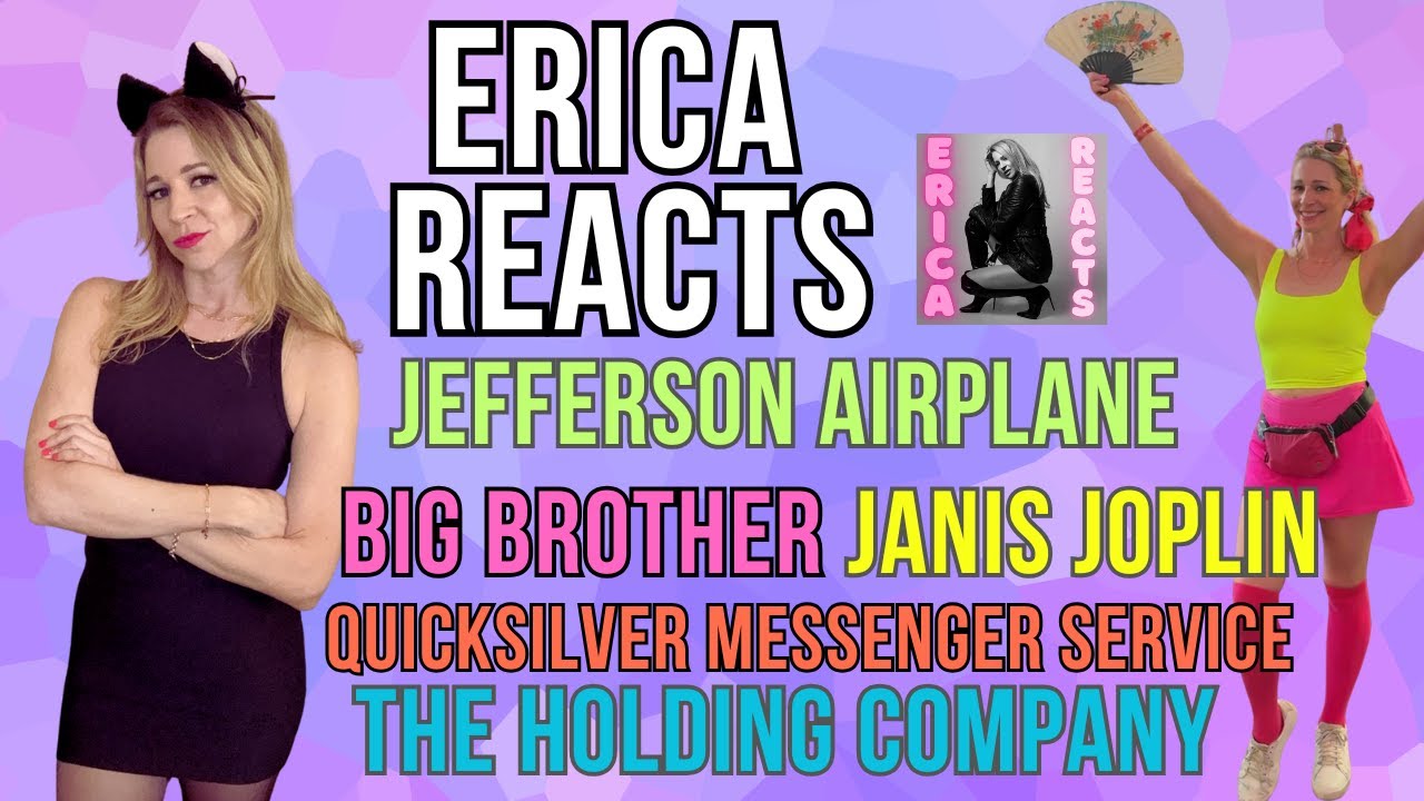 Erica Reacts - Jefferson Airplane - Quicksilver Messenger Service - Big Brother - The Holding Co
