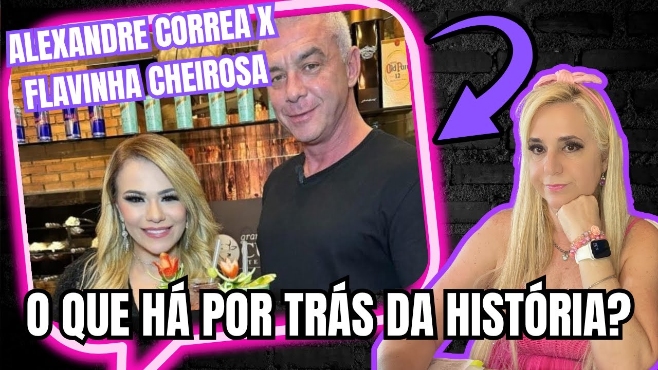 🚨 ACUSAÇÕES CHOCANTES! O QUE REALMENTE ACONTECEU ENTRE ALEXANDRE CORRÊA E “FLAVINHA CHEIROSA”?
