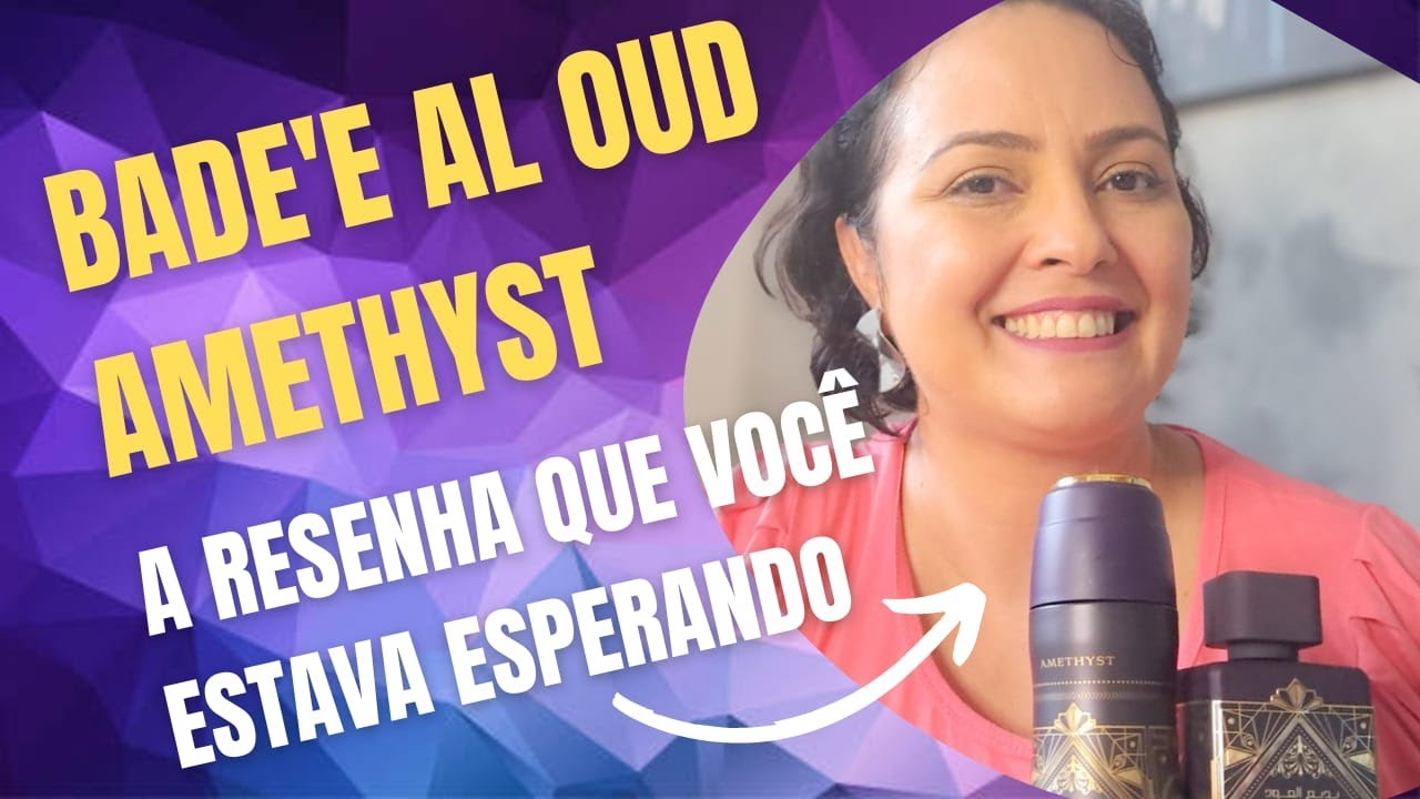 BADE'E AL OUD AMETHYST: LUXO ACESSÍVEL OU MAIS DO MESMO??