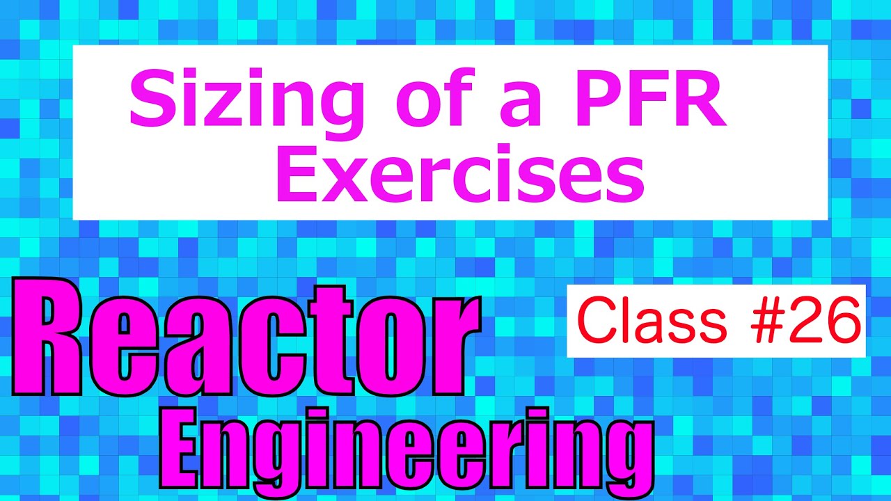 Sizing a PFR: Exercises // Reactor Engineering - Class 26