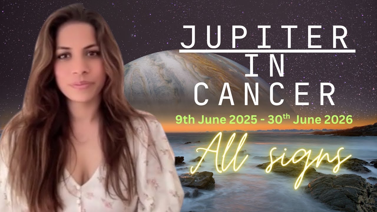 Jupiter in Cancer 9th June 2025 - 30th June 2026 All Signs