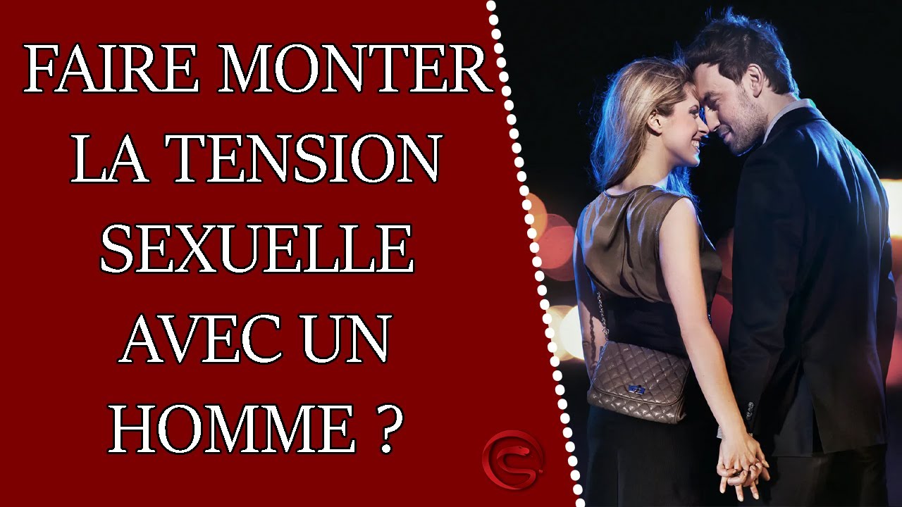 Comment créer de la tension sexuelle avec un homme ?