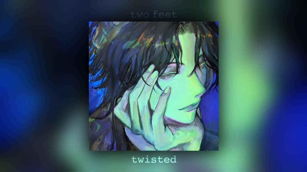 two feet - twisted - slowed + reverb