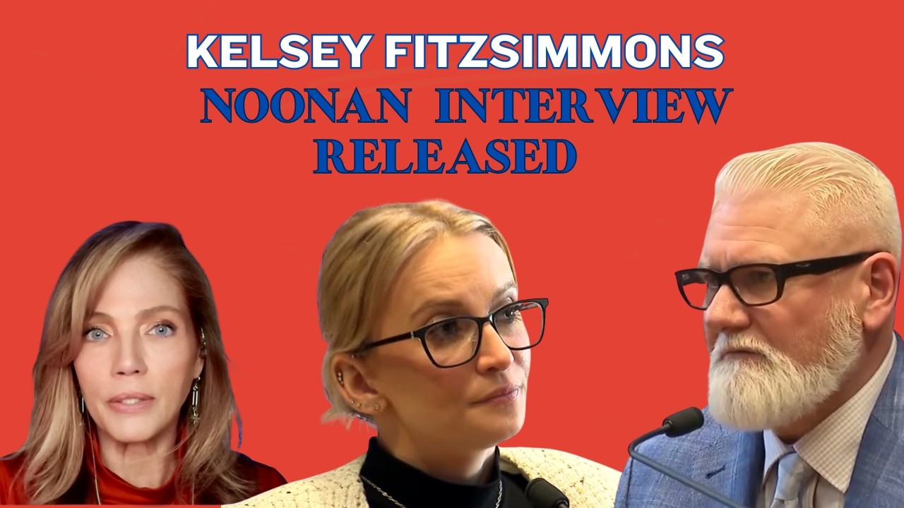 KELSEY FITZSIMMONS: Noonan's Police Interview Released!