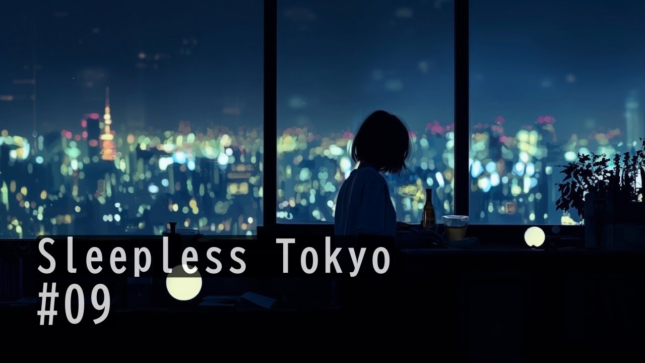 まだ眠れない東京の夜｜Midnight Chill for Sleepless Nights – Sleepless Tokyo #09