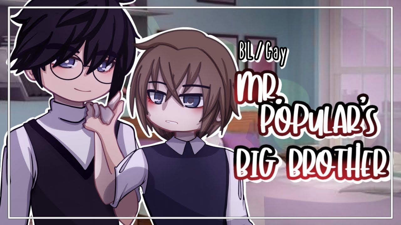 Mr. Popular's Big Brother || BL/GAY || GCMM || Gachaclub mini movie