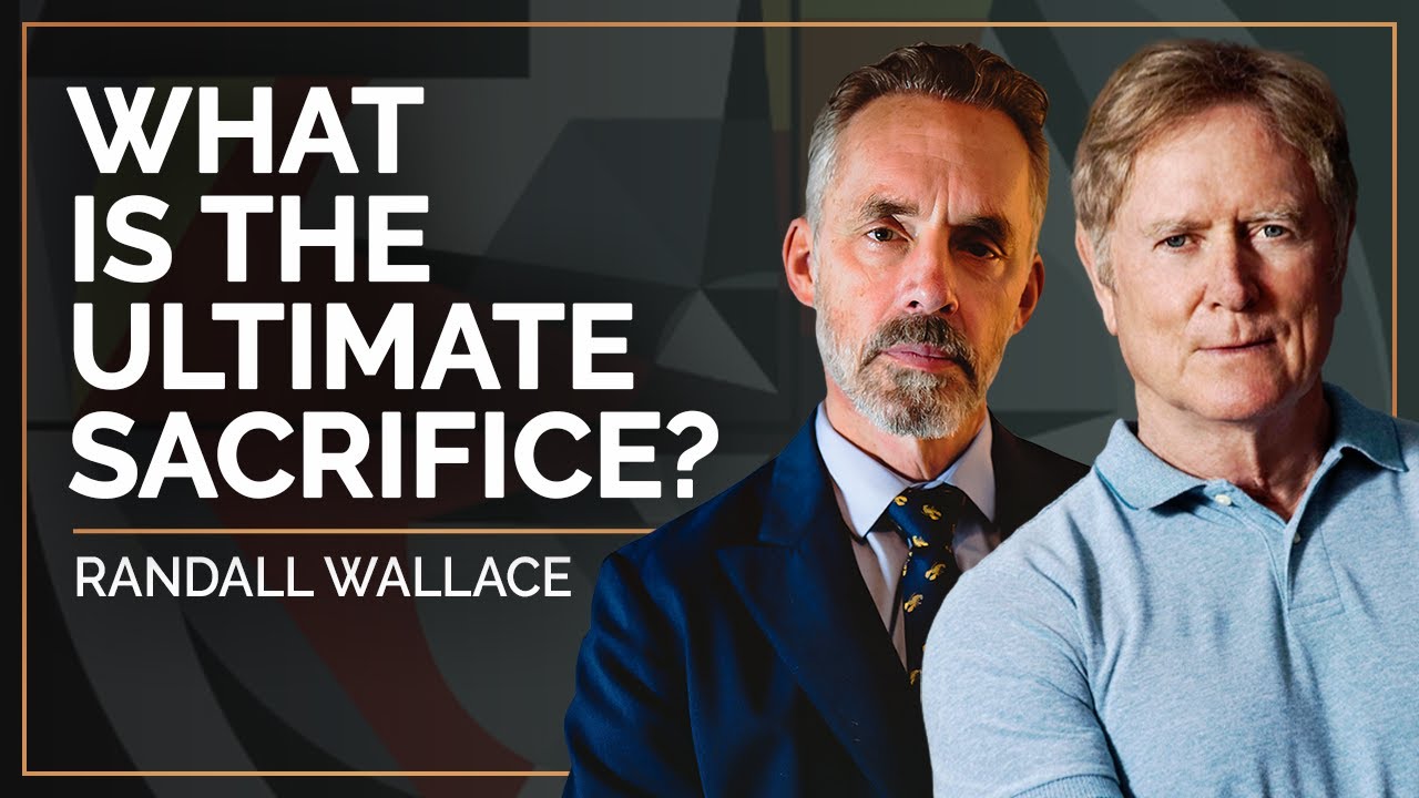 The Discovery of Sacrifice -- and its ultimate expression | Randall Wallace & Jordan B Peterson