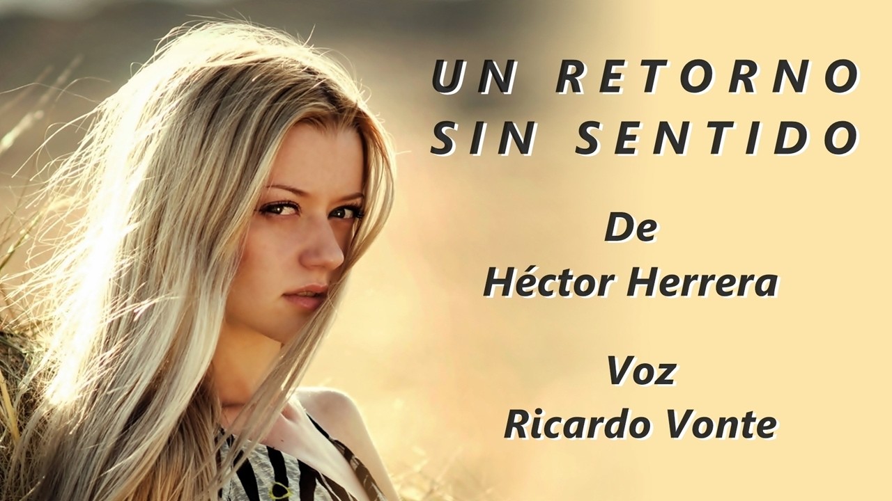 UN RETORNO SIN SENTIDO - De Héctor Herrera - Voz: Ricardo Vonte