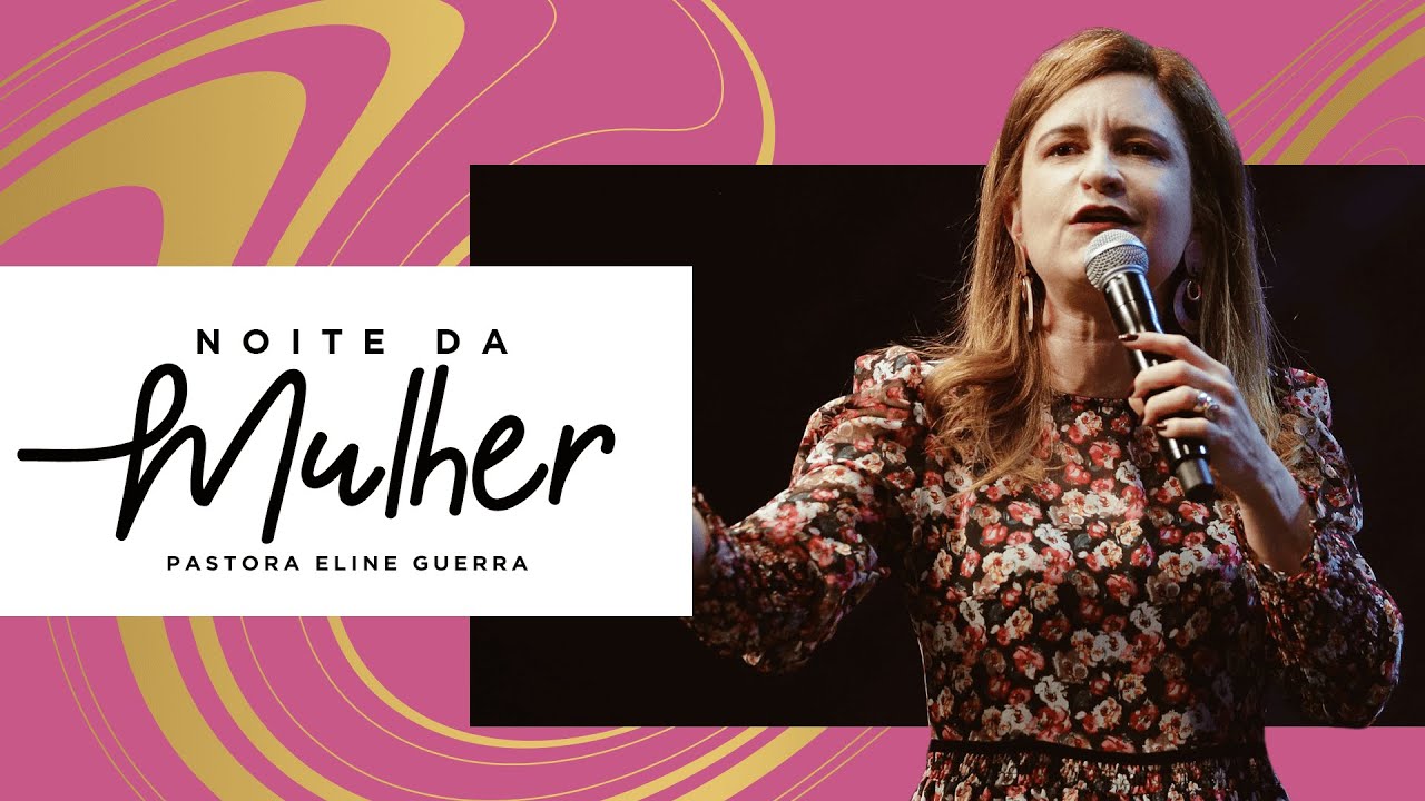 NOITE DA MULHER - PRA ELINE GUERRA