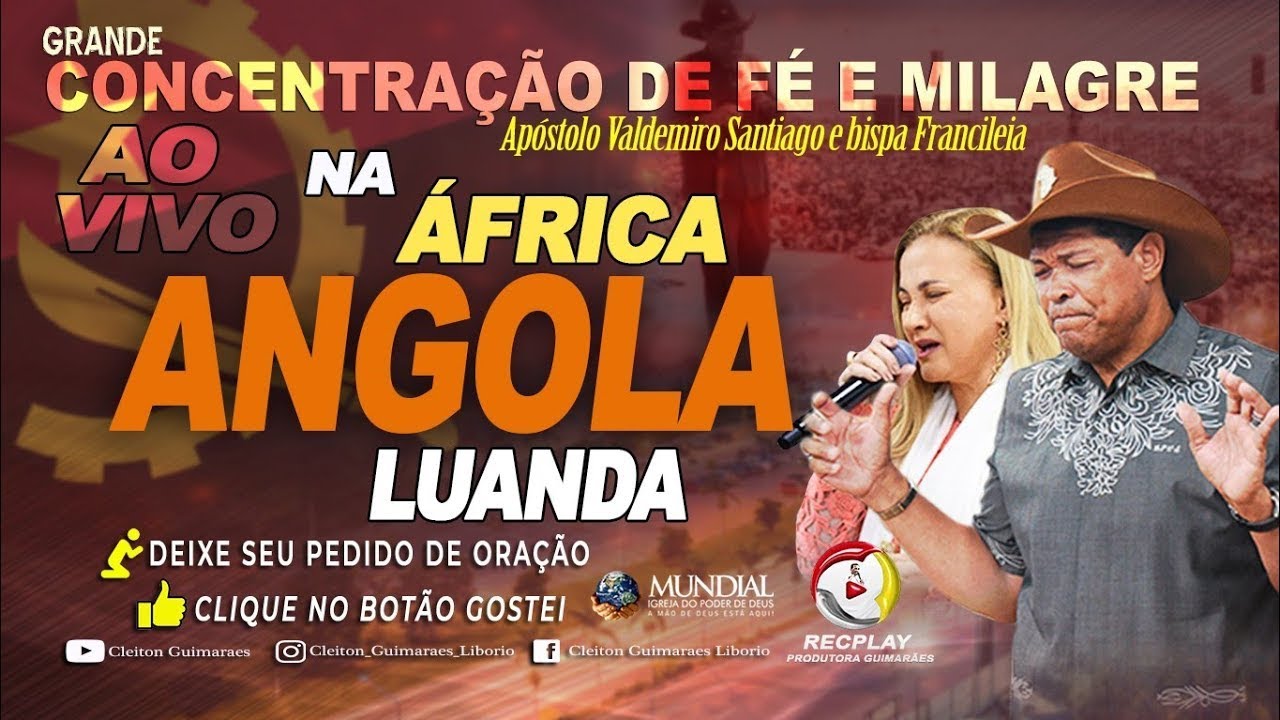 Concentração de Fé e Milagre em Luanda-Angola, com o Apóstolo Valdemiro Santiago e Bispa Francileia