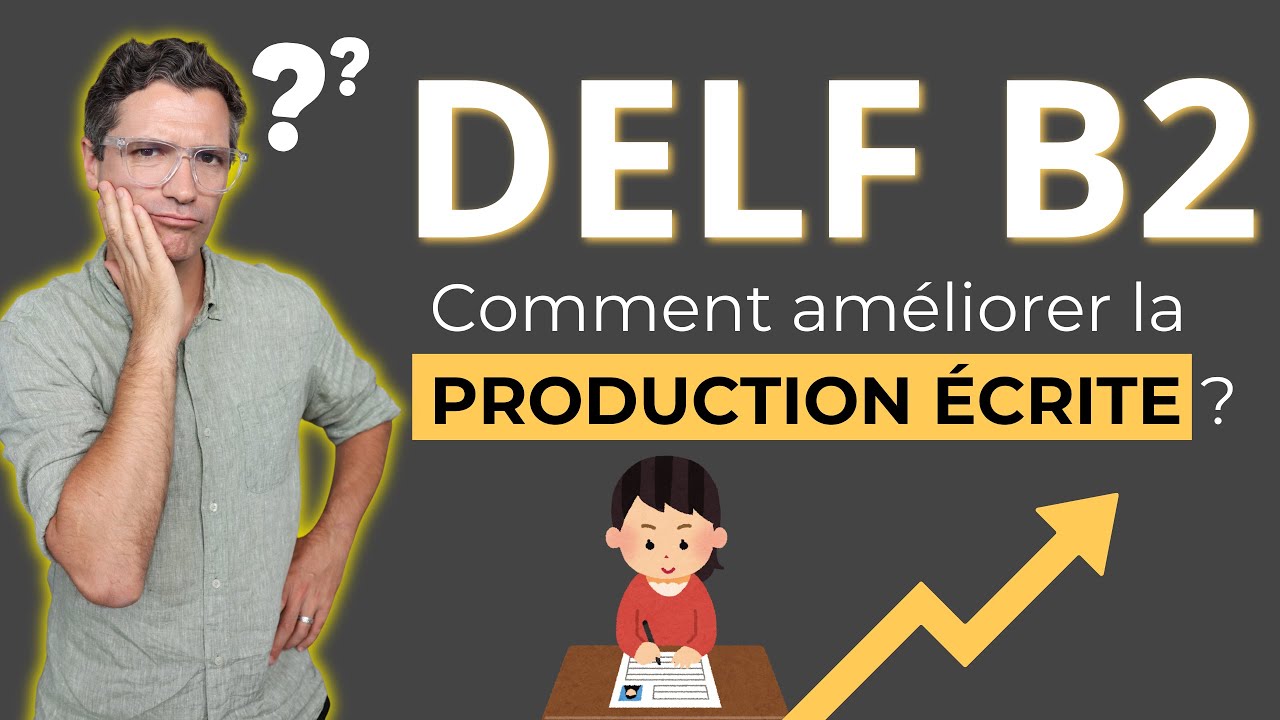 🇫🇷 DELF B2 - Comment am&eacute;liorer la production &eacute;crite ?