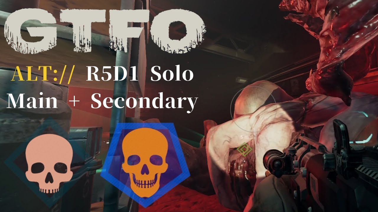 GTFO ALT://R5D1(Secondary) Solo 