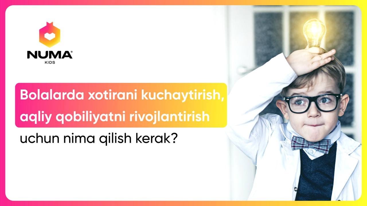 Bolalarda xotirani kuchaytirish, aqliy qobiliyatni rivojlantirish uchun nima qilish kerak?
