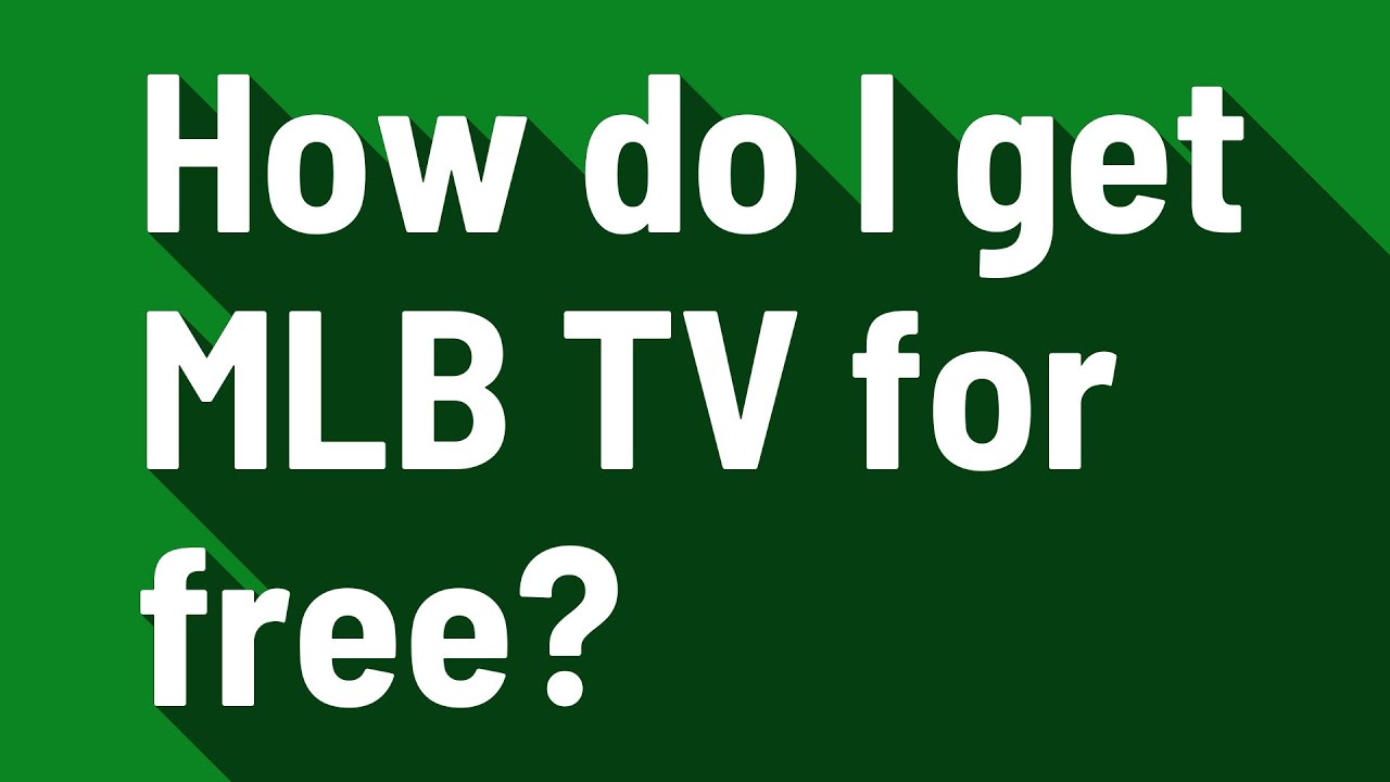 How do I get MLB TV for free?