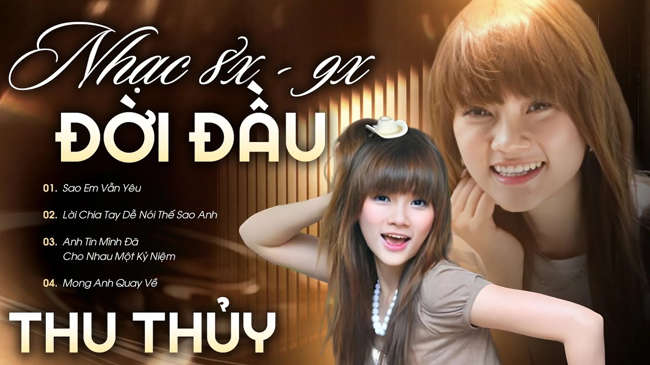 THU THỦY - Nhạc 8X 9X ĐỜI ĐẦU G&acirc;y Nghiện | Sao Em Vẫn Y&ecirc;u, Lời Chia Tay Dễ N&oacute;i Thế Sao Anh,...