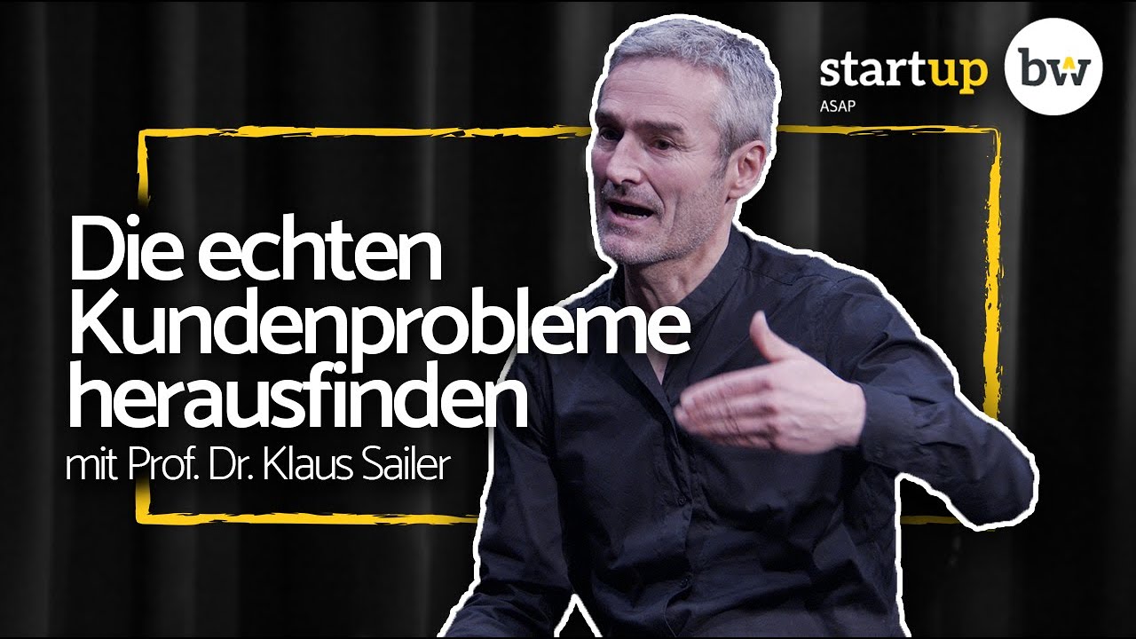Wie finde ich die echten Kundenprobleme heraus? // Prof. Dr. Klaus Sailer