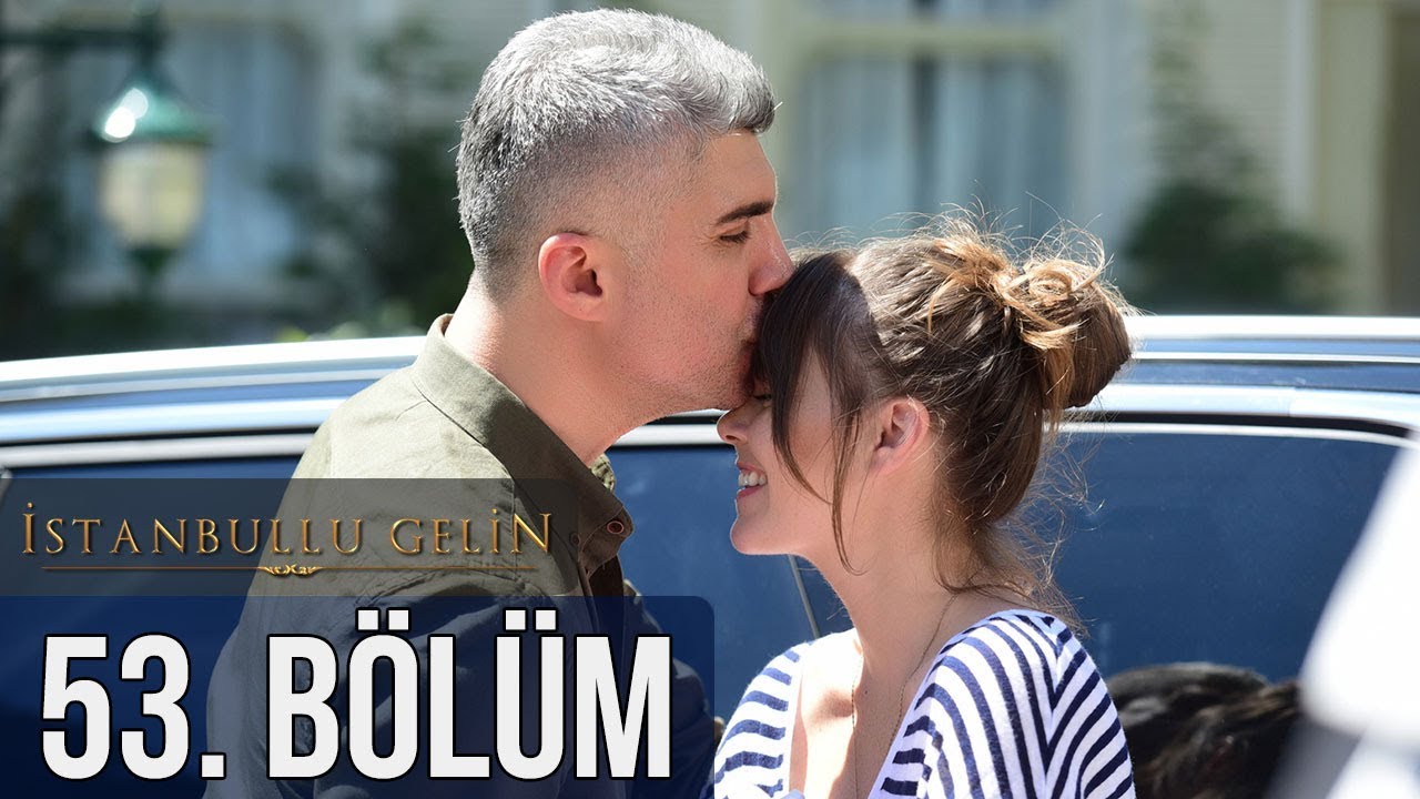 İstanbullu Gelin 53. Bölüm (Sezon Finali)