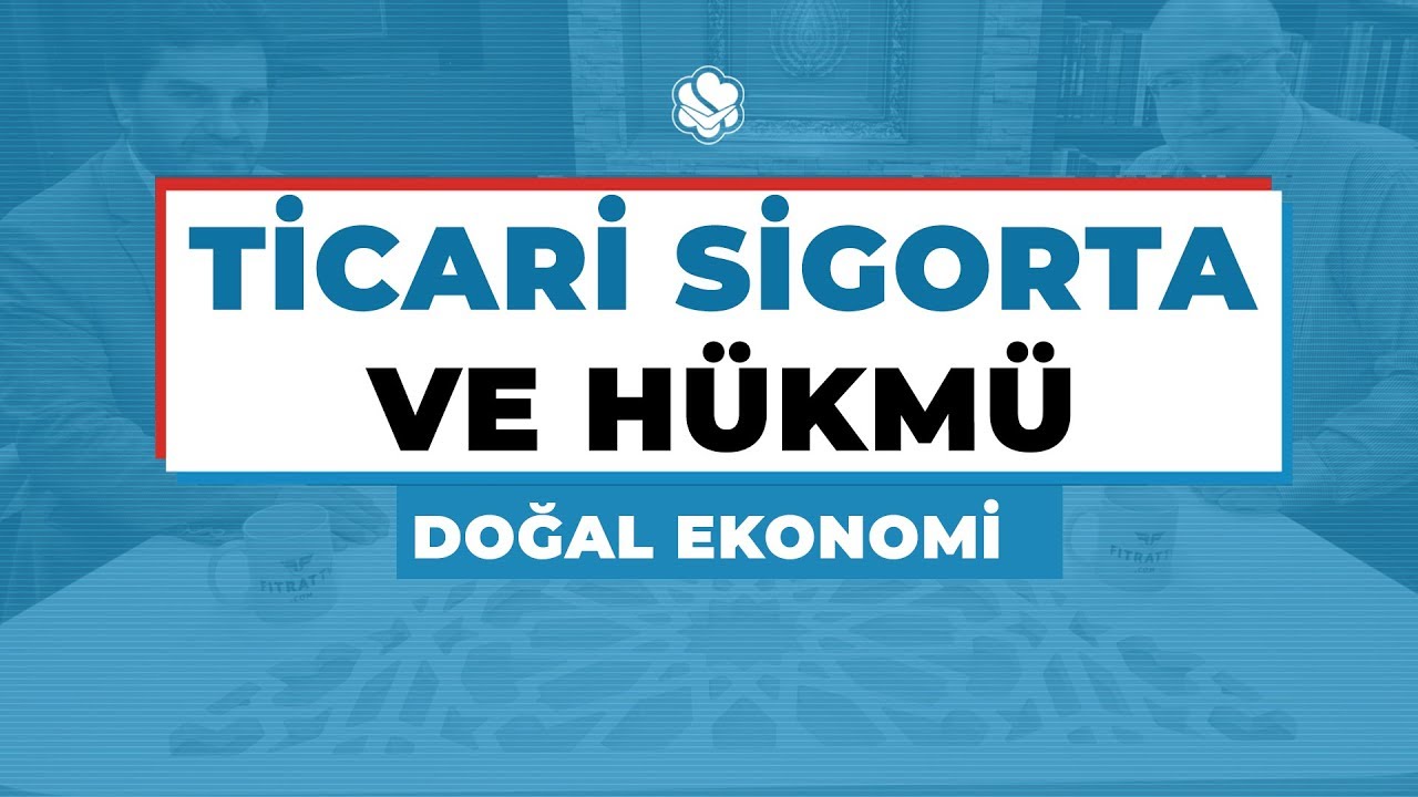 TİCARİ SİGORTA VE HÜKMÜ | Doğal Ekonomi