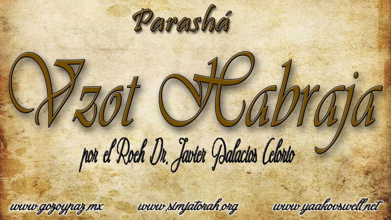 Parasha Vzot Haberaja por el Roeh Dr. Javier Palacios Celorio - Kehila Gozo y Paz