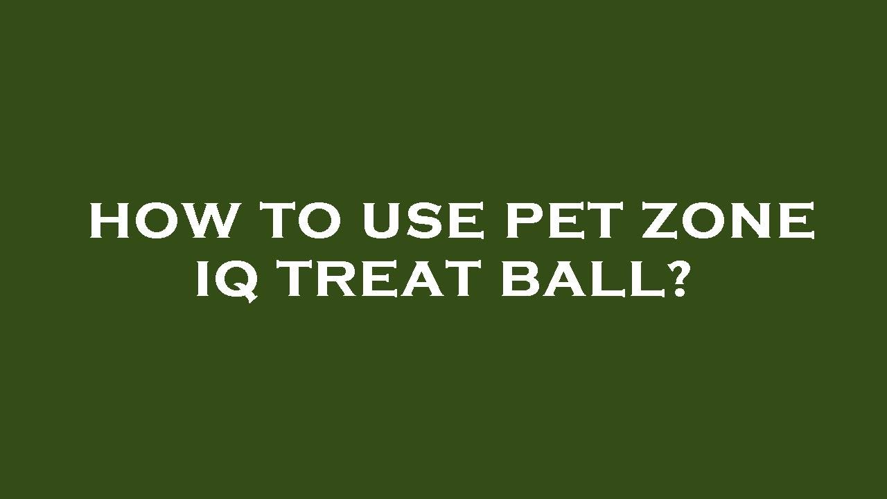 How to use pet zone iq treat ball?
