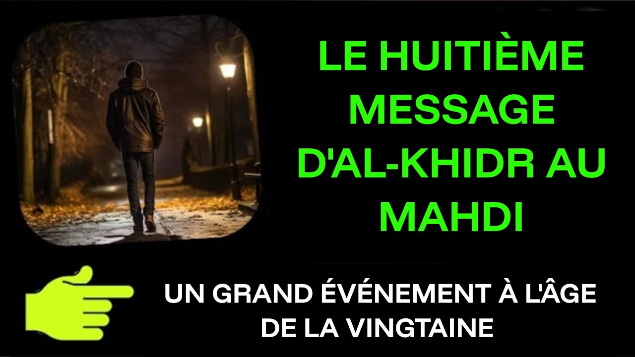LE HUITIÈME MESSAGE D'AL-KHIDR AU MAHDI : UN GRAND ÉVÉNEMENT À L'ÂGE DE LA VINGTAINE