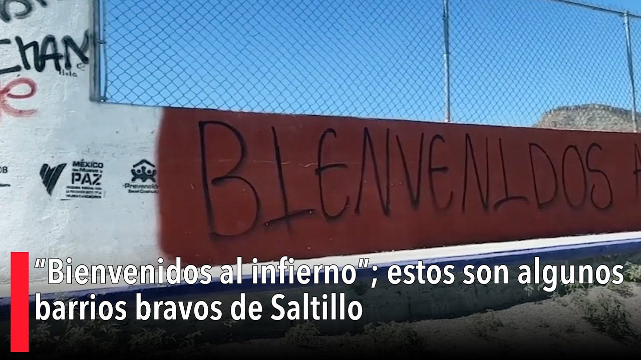 “Bienvenidos al infierno”; estos son algunos barrios bravos de Saltillo