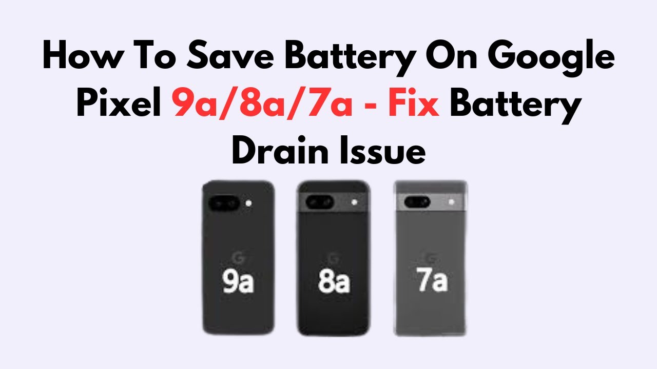 How To Save Battery On Google Pixel 9a/8a/7a - Fix Battery Drain Issue
