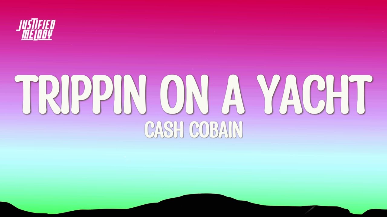 Cash Cobain - Trippin On A Yacht ft. Bay Swag & Rob49(Lyrics)