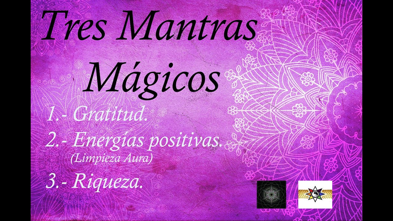 Tres Mantras. Gratitud, Atraer energ&iacute;as positivas(limpieza del aura) y Riqueza