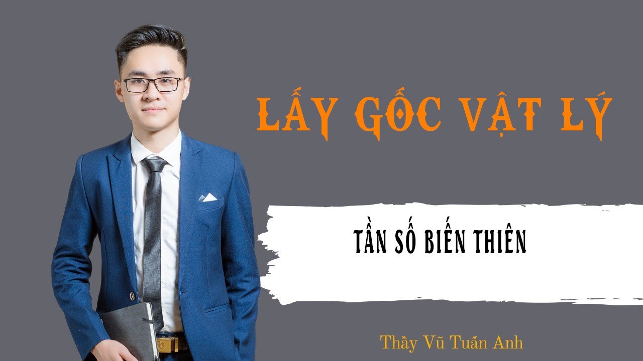 [Buổi 39] Tần số biến thiên | Thầy Vũ Tuấn Anh - Vật lý