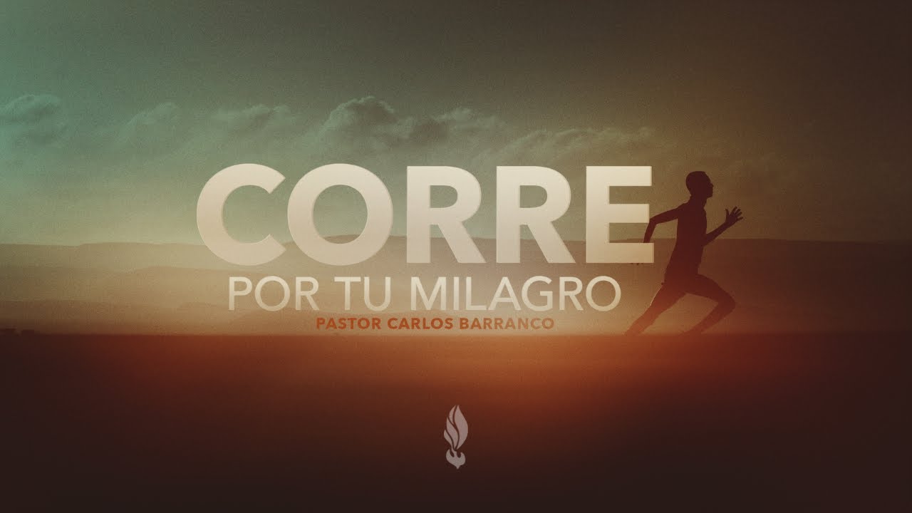 Corre por tu milagro / Pastor Carlos Barranco