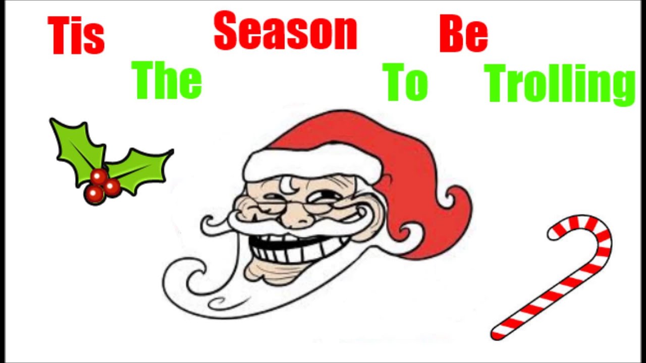 TIS THE SEASON TO BE TROLLING