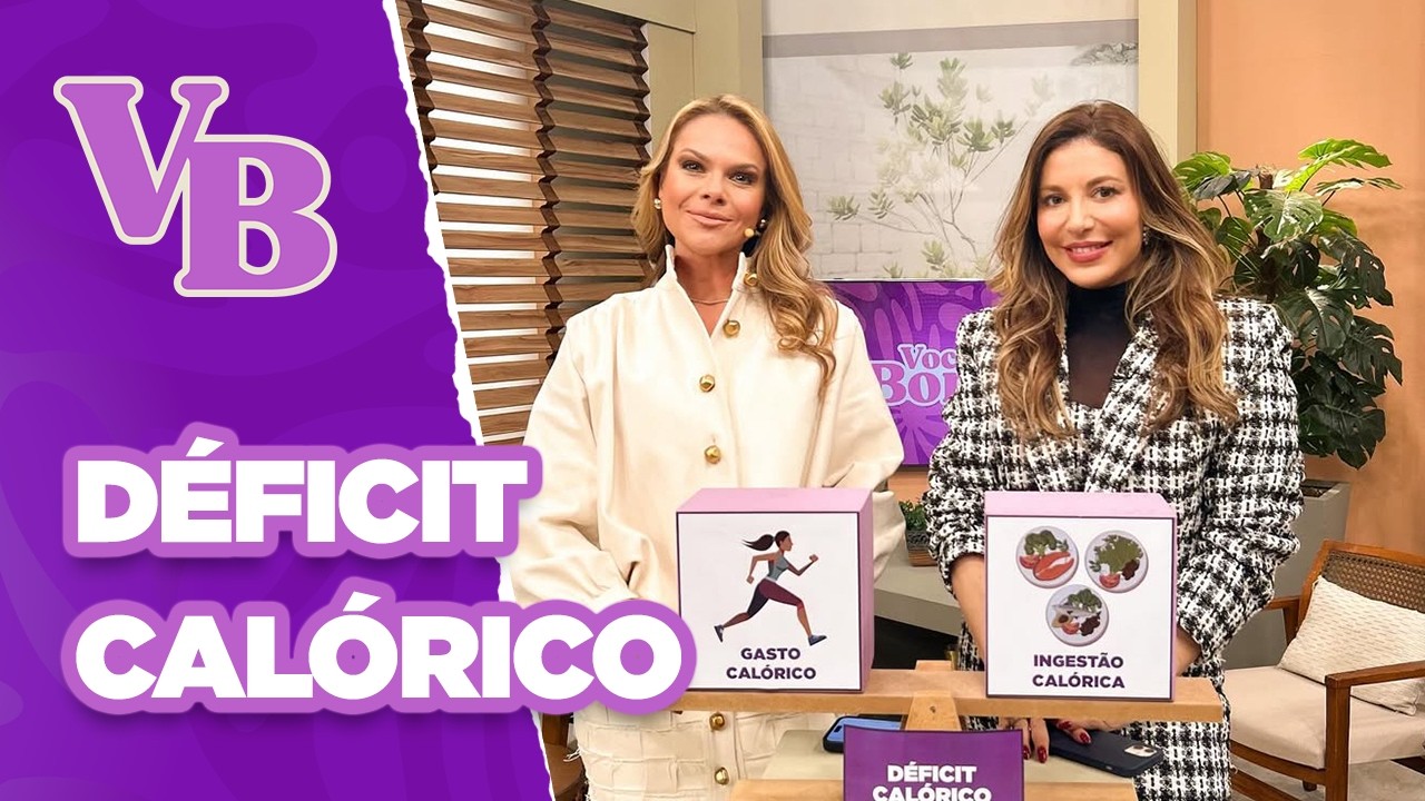 Entenda tudo sobre o Déficit calórico - Você Bonita (15/08/2025)