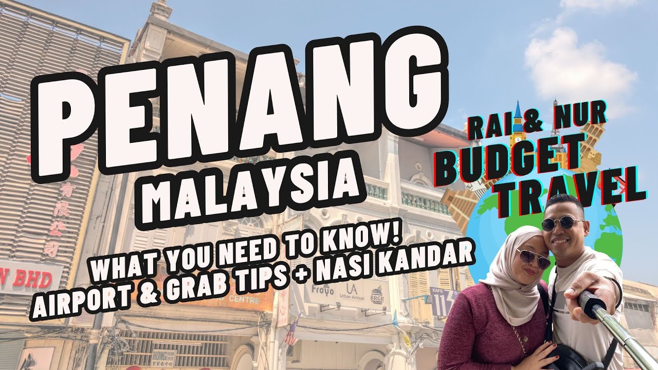 Things You Need To Know Before Heading to Penang | Airport & Grab Tips + Nasi Kandar