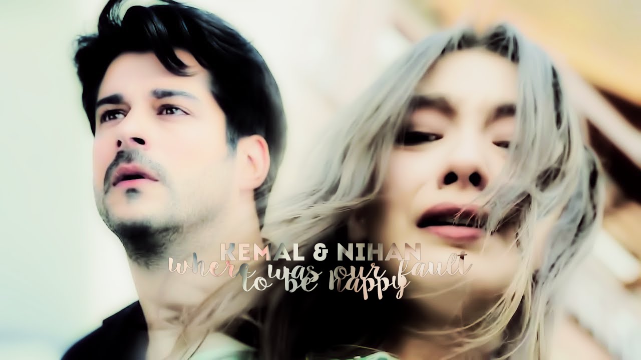 kemal & nihan - where was our fault to be happy (kara sevda)