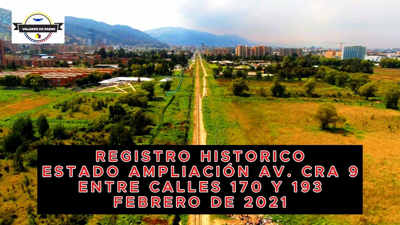 REGISTRO HISTORICO  AMPLIACION AVENIDA CRA  9 ENTRE CALLES 170 Y 193   BOGOTA FEBRERO DE 2021