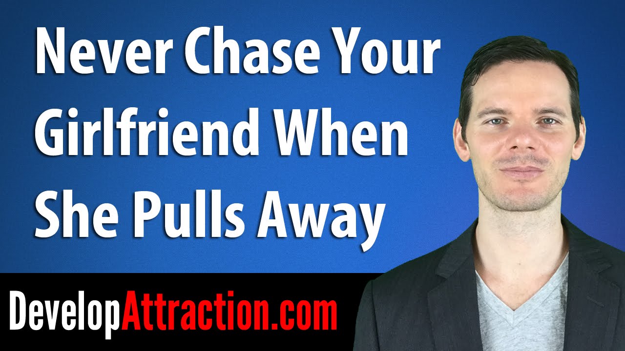 Never Chase Your Girlfriend When She Pulls Away