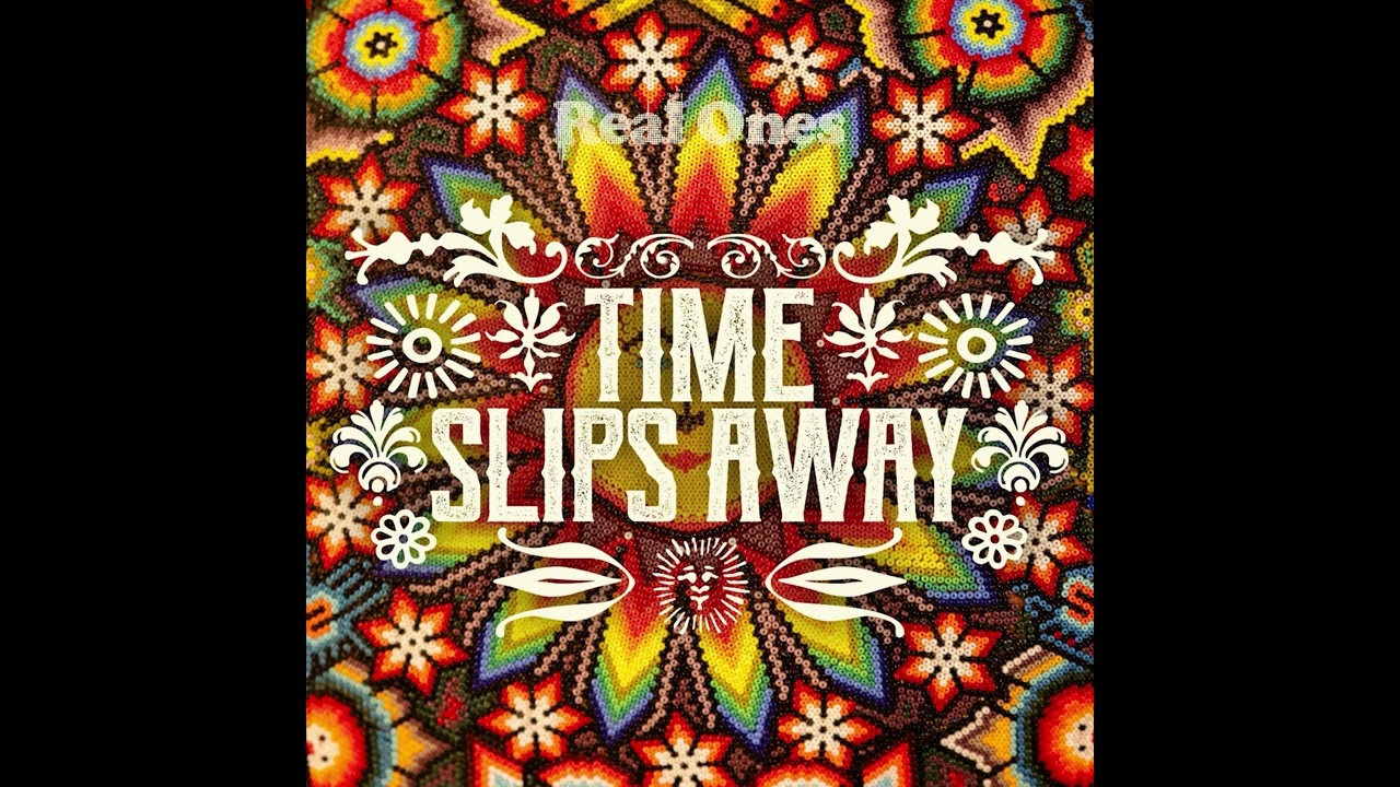 Time Slips Away - REAL ONES