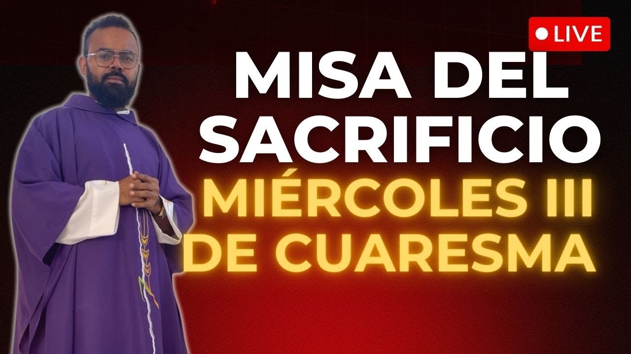 MISA DEL SACRIFICIO MIÉRCOLES III DE CUARESMA PADRE RIGOBERTO BAUTISTA