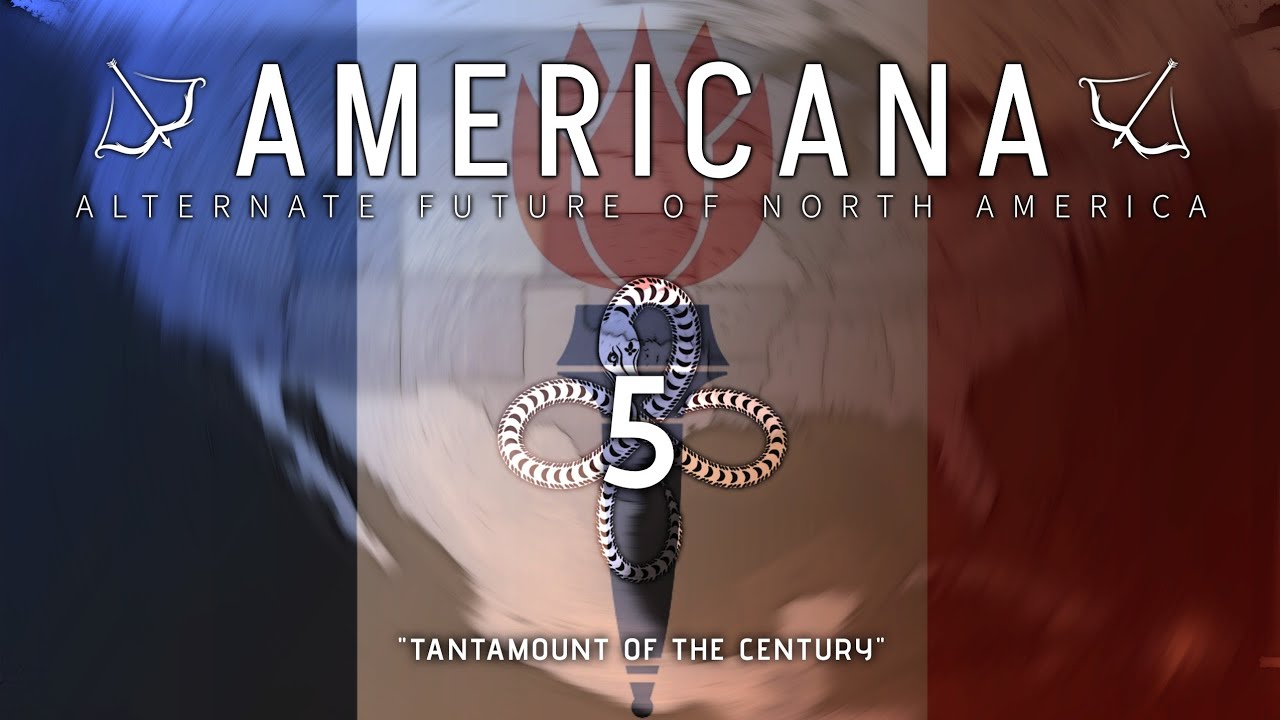 ALTERNATE FUTURE OF NORTH AMERICA - AMERICANA | Episode Five: Tantamount of the Century