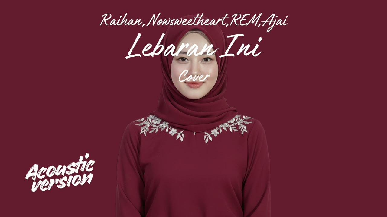 Lebaran Ini • Raihan, NowSweetheart, REM & Ajai (Cover) • Acoustic Version (Raya Edition)