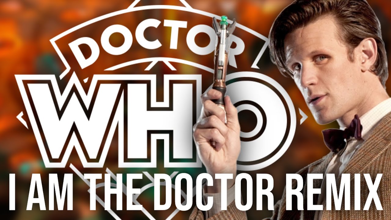 I am the Doctor [Remix] - Doctor Who