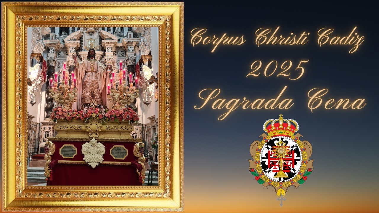 CORPUS CHRISTI CADIZ 2025 SAGRADA CENA TRASLADO IDA